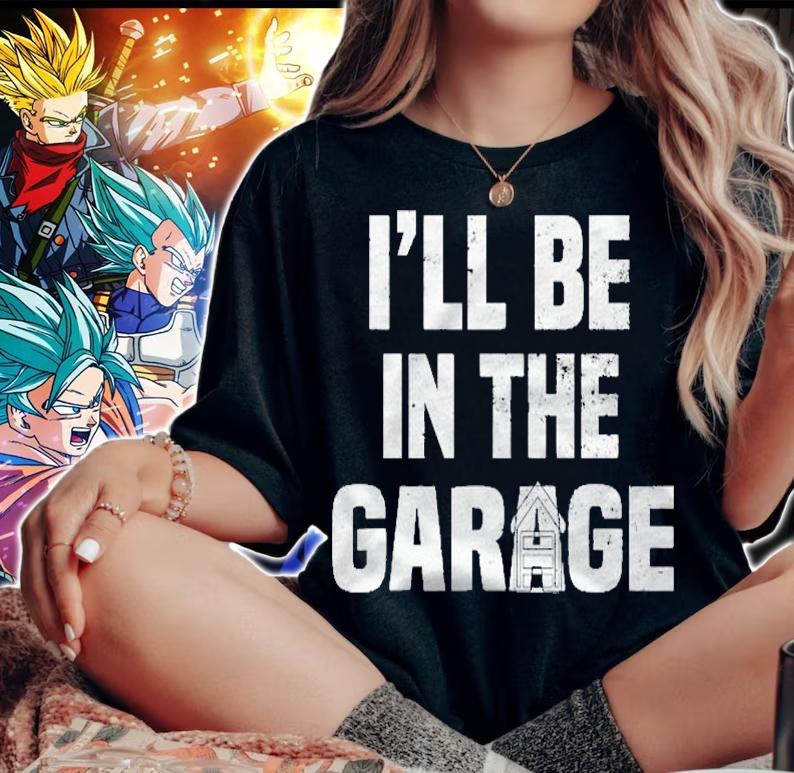 Funny Ill Be In The Garage Mechanic Woodworker Shirt t-shirt woman shirt
