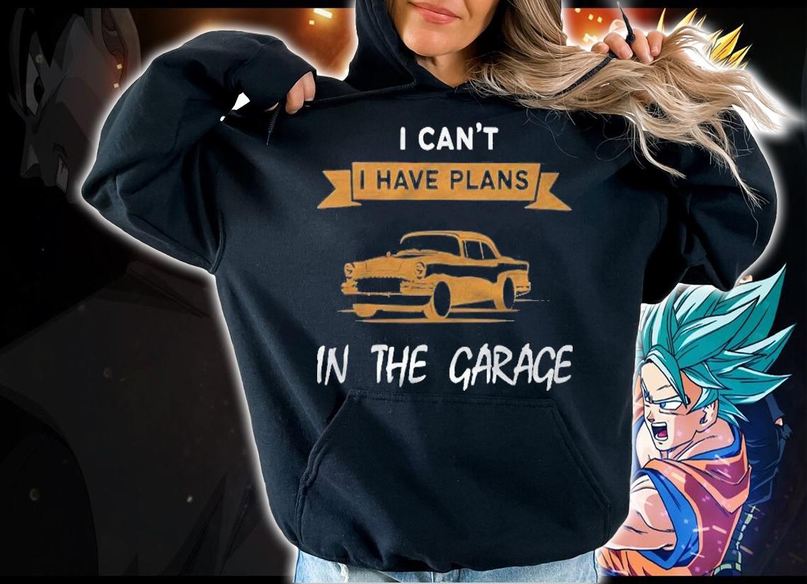 Funny Plans In My Car Garages Shirt t-shirt hoodie