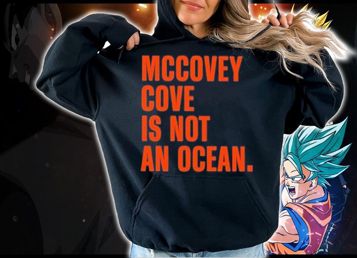 Mccovey Cove Is Not An Ocean Tim Flannery Shirt t-shirt hoodie