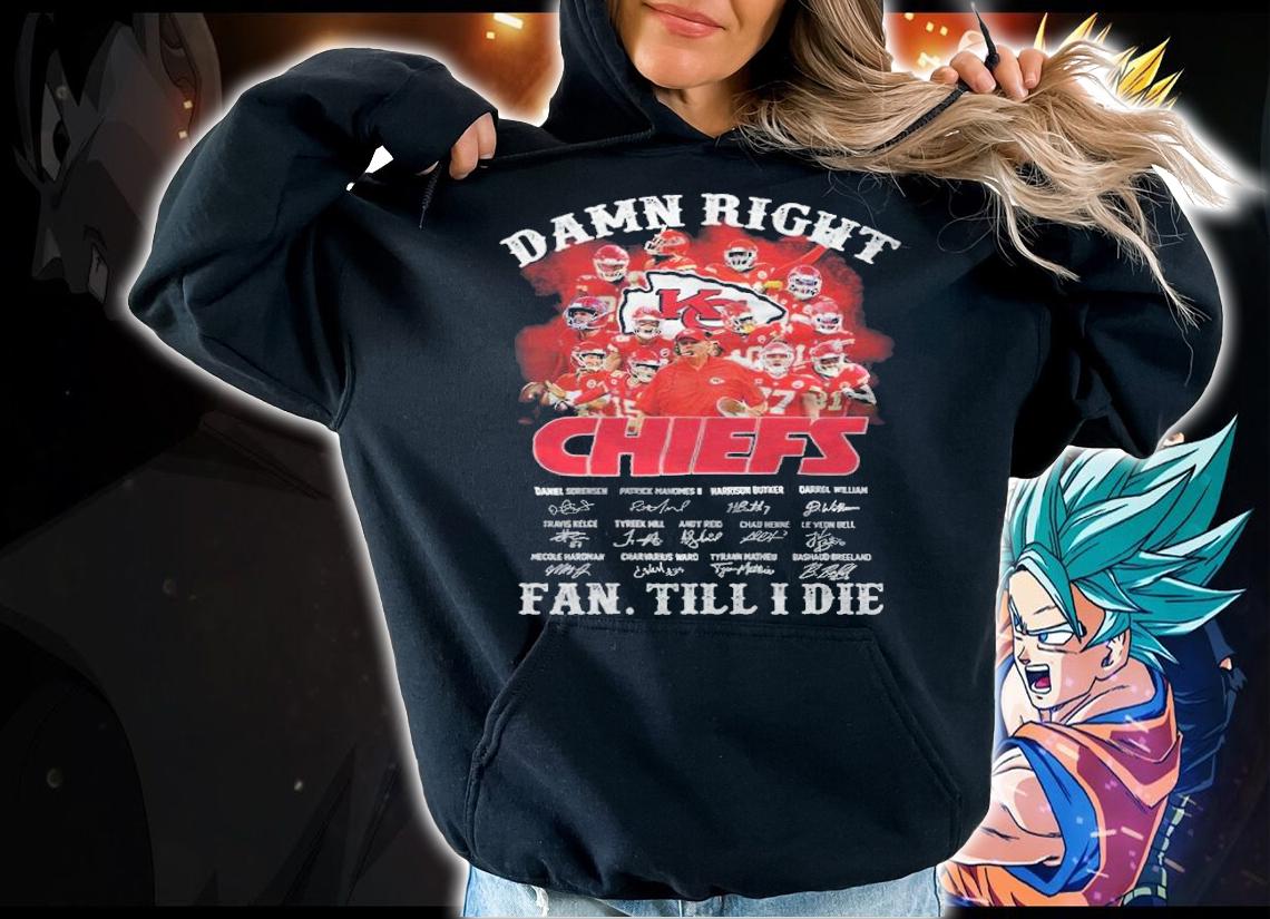 Damn Right Kansas City Chiefs Fan Till I Die Signatures t-shirt hoodie