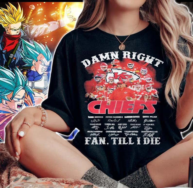 Damn Right Kansas City Chiefs Fan Till I Die Signatures t-shirt woman shirt