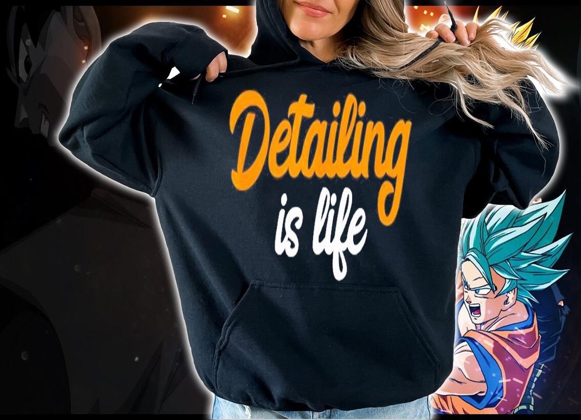 Detailing Is Life Auto Detailing T-Shirt hoodie