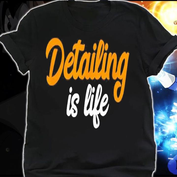 Detailing Is Life Auto Detailing T-Shirt shirt