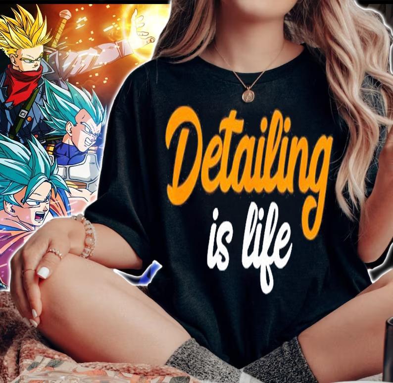 Detailing Is Life Auto Detailing T-Shirt woman shirt