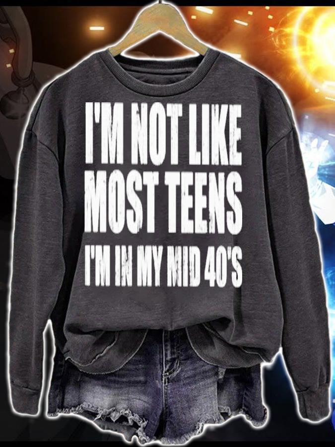 I'm Not Like Most Teens I'm In My Mid 40's Shirt sweatshirt