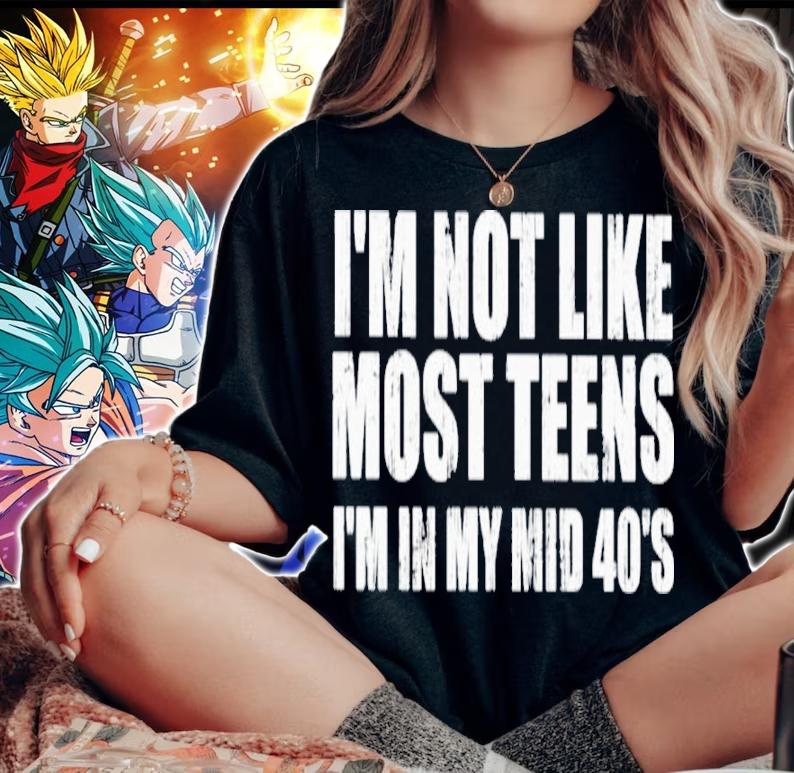 I'm Not Like Most Teens I'm In My Mid 40's Shirt woman shirt