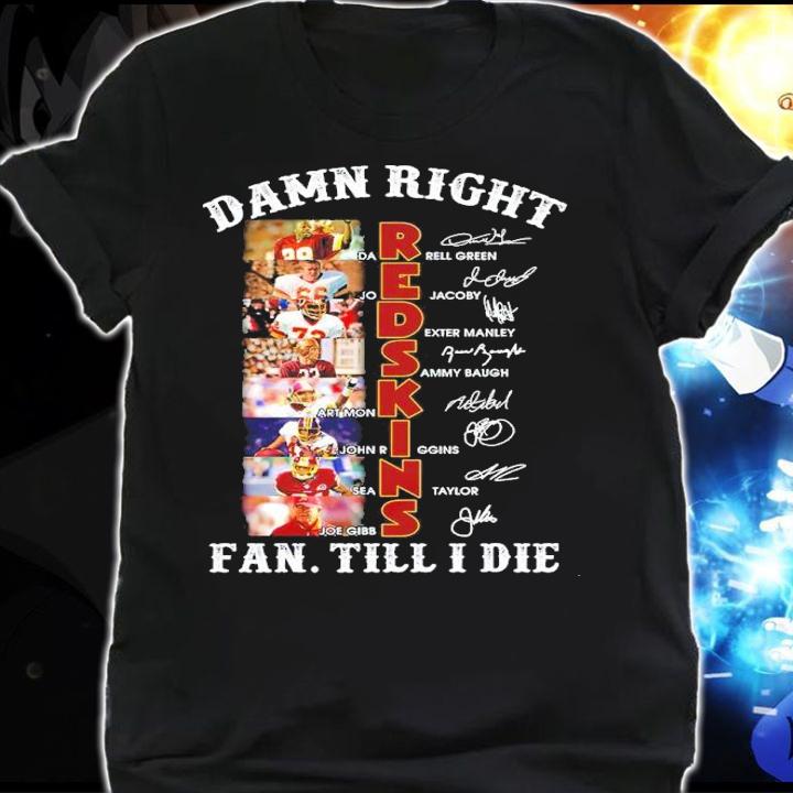 Washington Commanders Damn Right Redskins Fan Till I Die Signatures t-shirt shirt