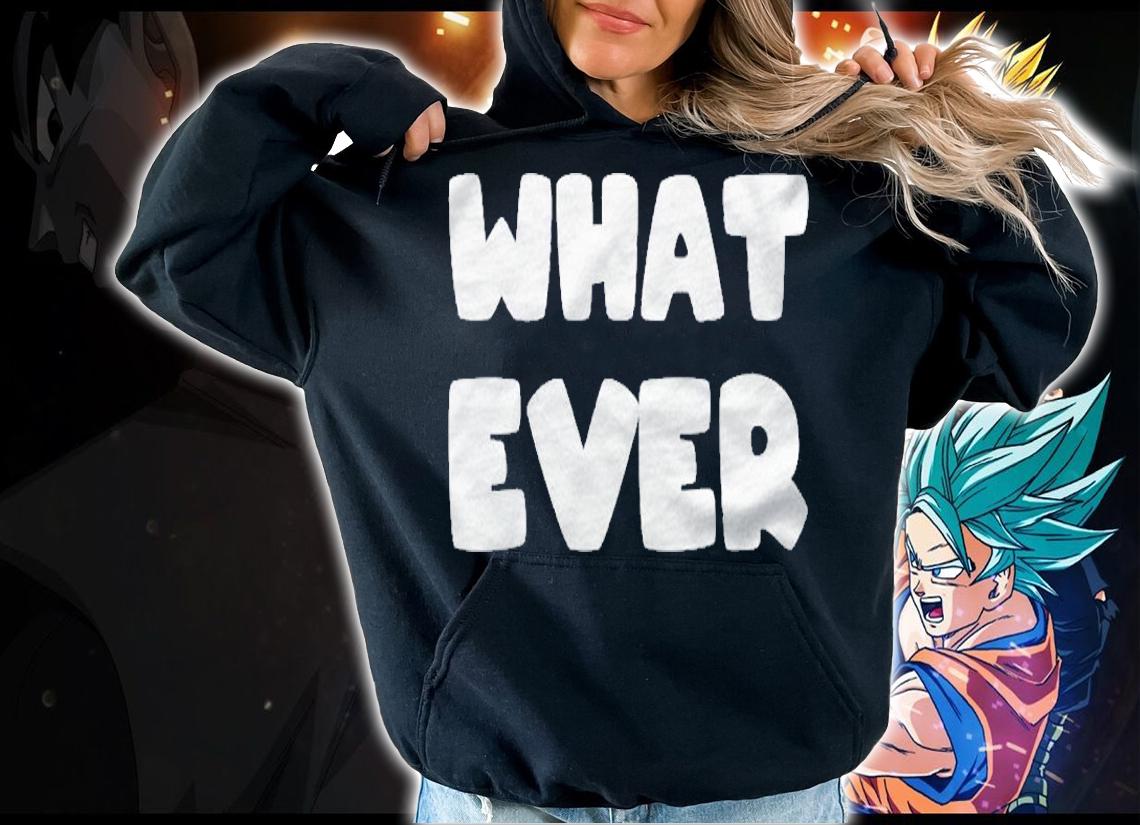 Womens Shirt That Says Whatever Shirt hoodie