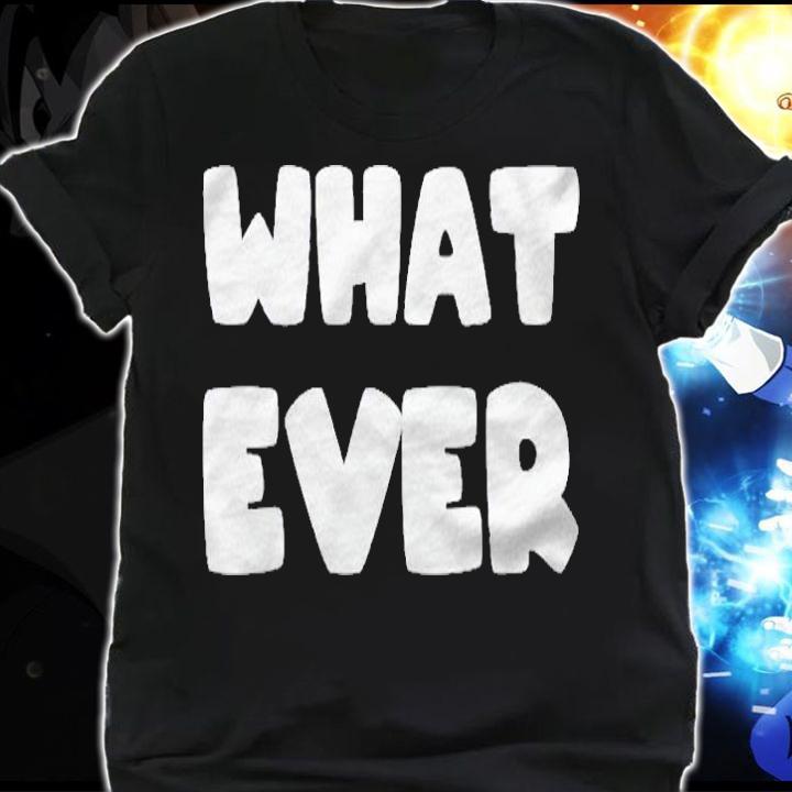 Womens Shirt That Says Whatever Shirt shirt
