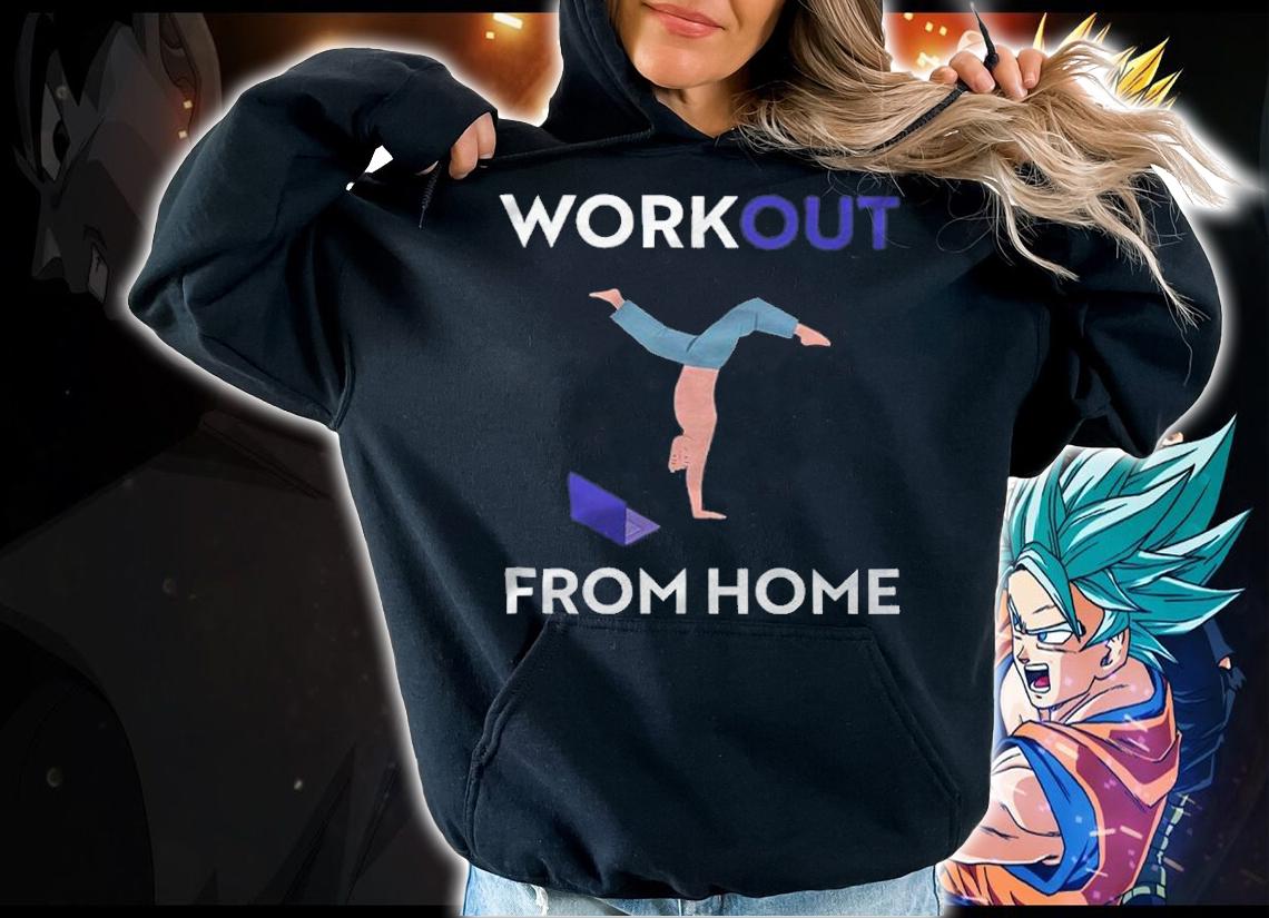 Workout from home shirt hoodie