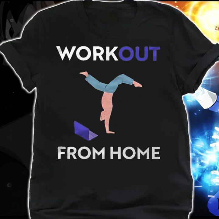 Workout from home shirt shirt