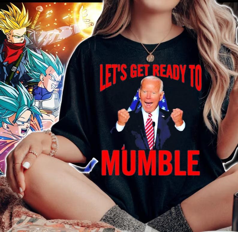Joe Biden Let's Get Ready To Mumble Shirt woman shirt