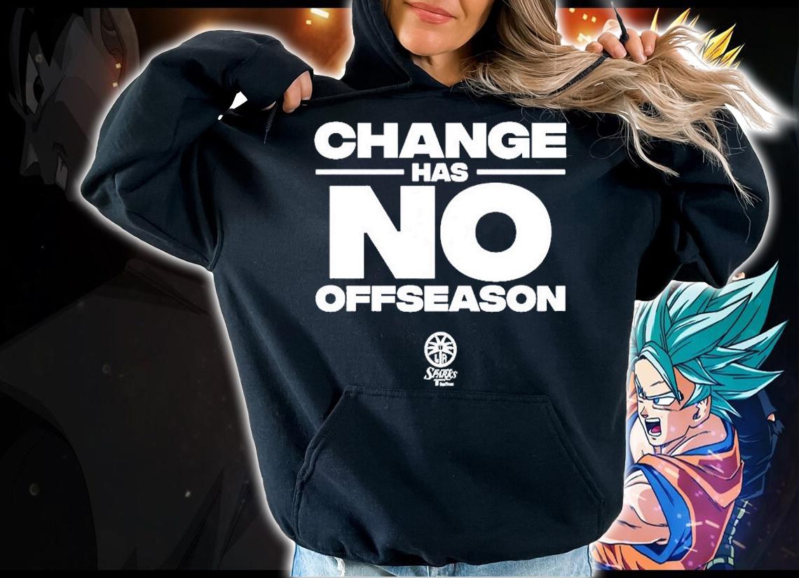 Change Has No Offseason T-Shirt hoodie
