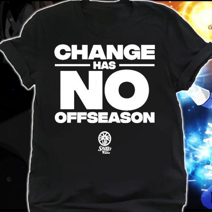 Change Has No Offseason T-Shirt shirt