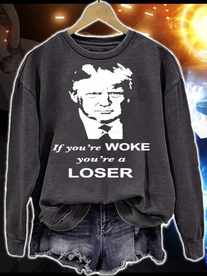 Donald Trump If You're Woke You're A Loser Shirt sweatshirt