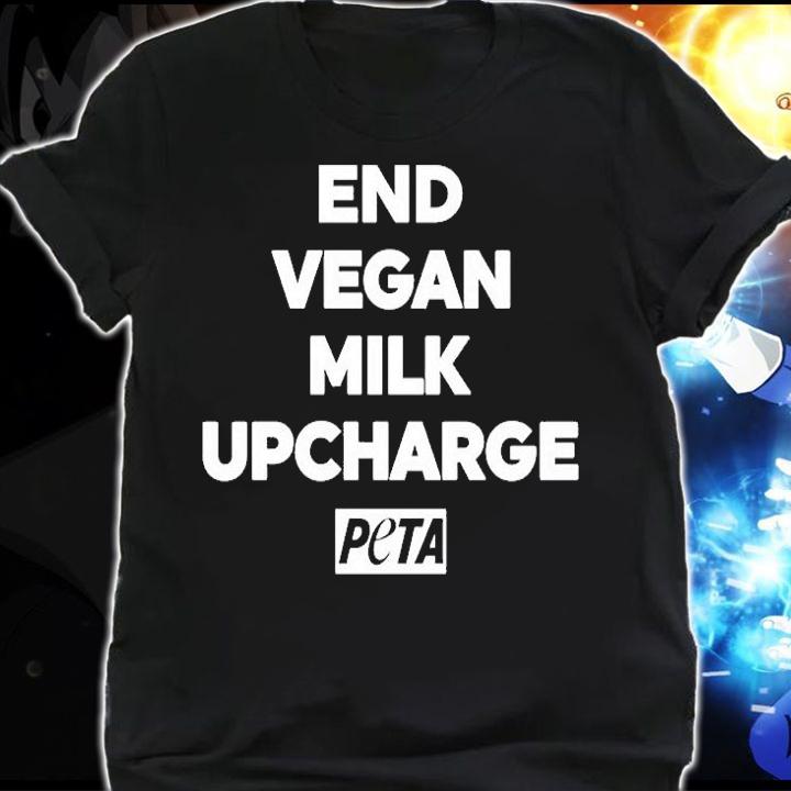 End Vegan Milk Upcharge Peta T-Shirt shirt