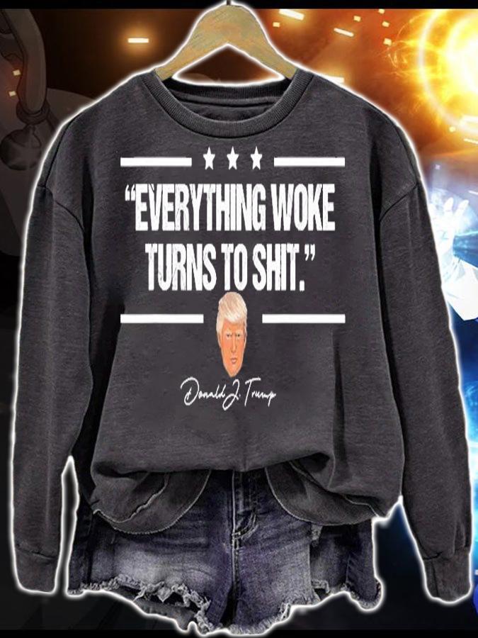Funny Everything Woke Turns To Shit Trump Gift T-Shirt sweatshirt