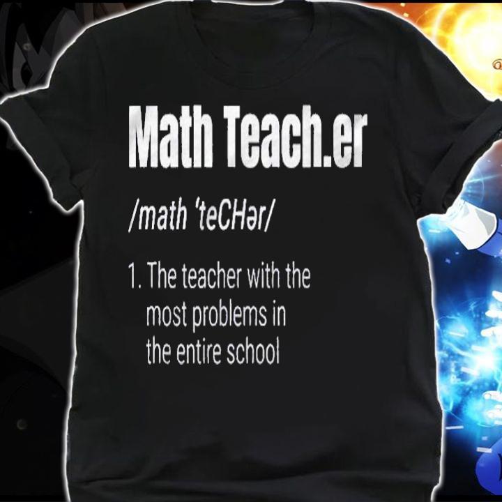Funny Math Teacher Definition Most Problems shirt shirt