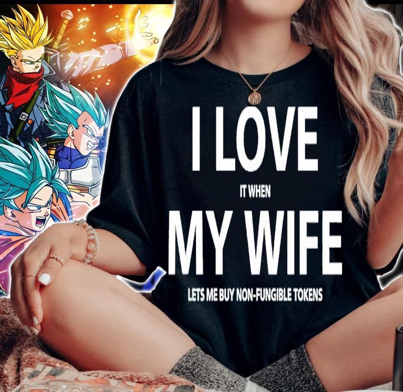 I Love It When My Wife Lets Me Buy Non-Fungible Tokens Shirt woman shirt