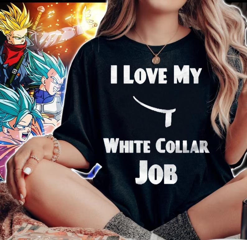 I Love My White Collar Job Shirt woman shirt