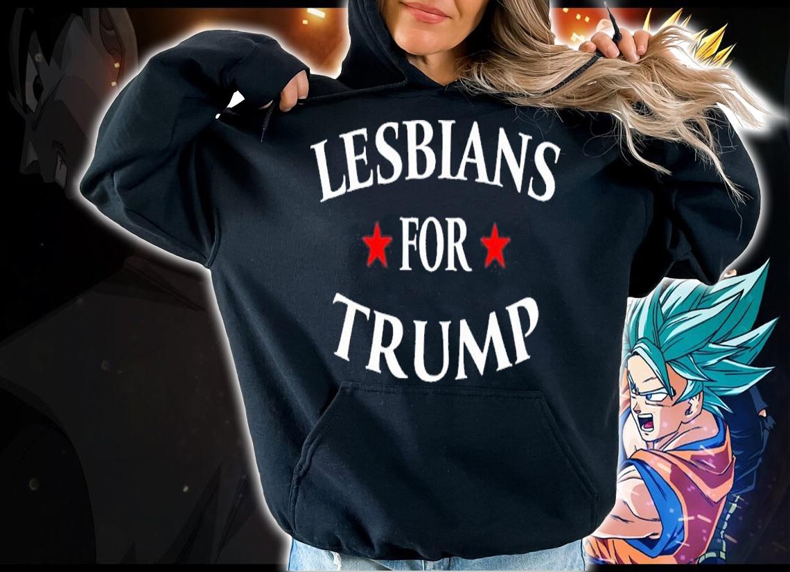 Lesbians For Trump Shirt hoodie