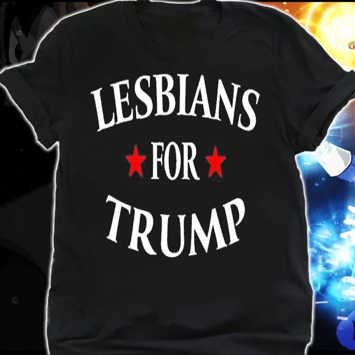 Lesbians For Trump Shirt shirt