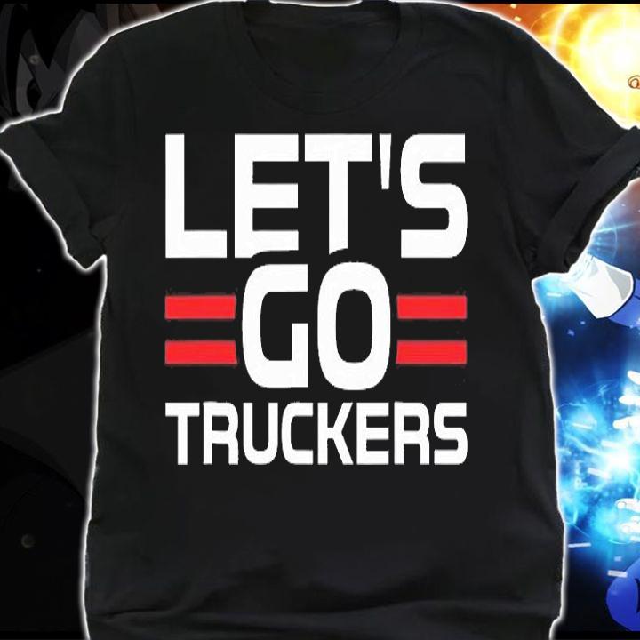 Let's Go Truckers T-Shirt shirt