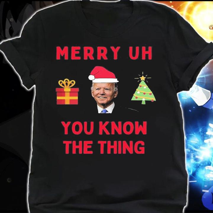 Merry Uh You Know The Thing Funny Biden Christmas T-Shirt shirt