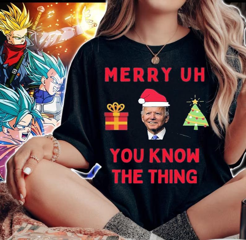 Merry Uh You Know The Thing Funny Biden Christmas T-Shirt woman shirt