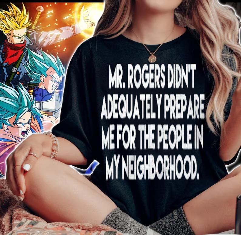 Mr. Rogers Didnt Prepare Me People In My Neighborhood Shirt Shirt woman shirt