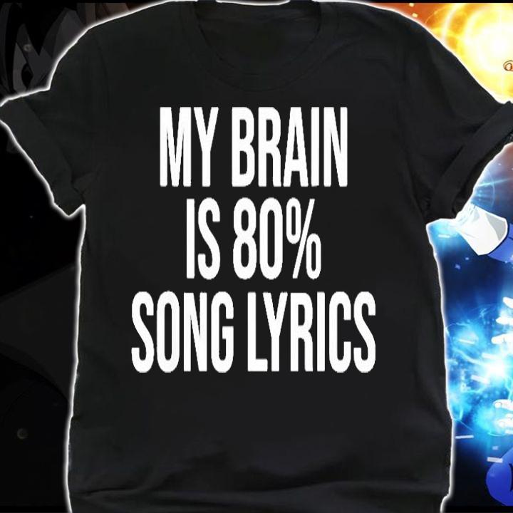 My Brain Is 80 Song Lyrics T-Shirt shirt