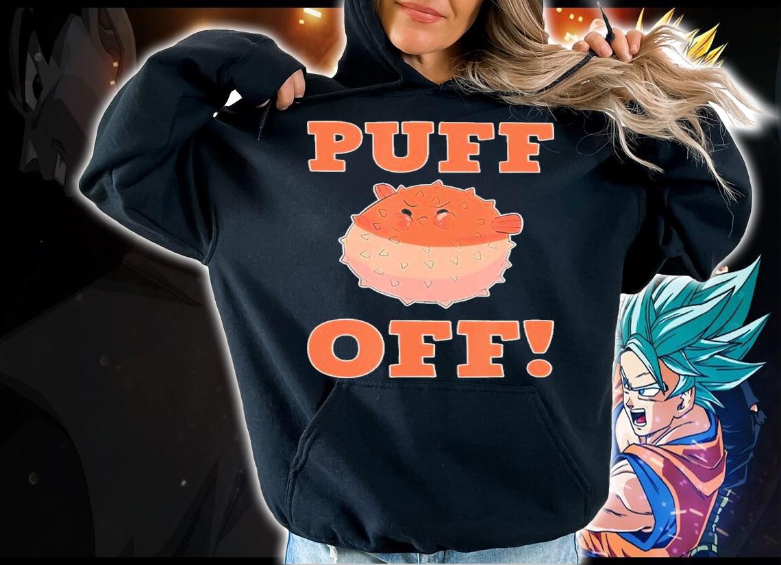 Puff Off Blowfish Balloon Fish Puffer Fish Shirt hoodie