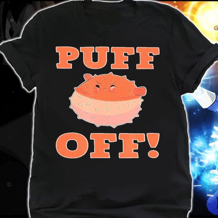 Puff Off Blowfish Balloon Fish Puffer Fish Shirt shirt