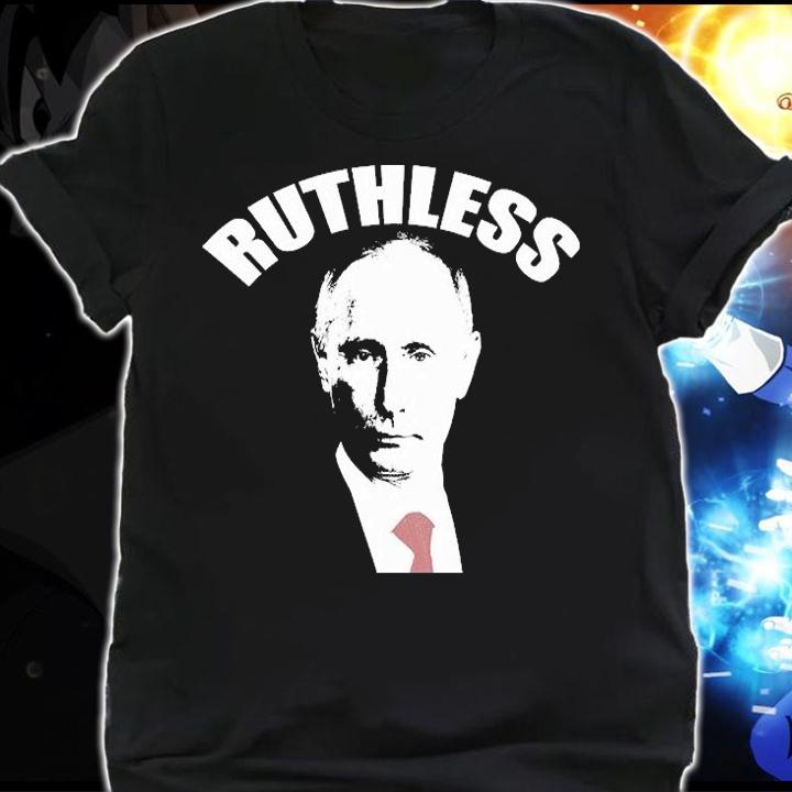 PUTIN RUTHLESS T-Shirt shirt