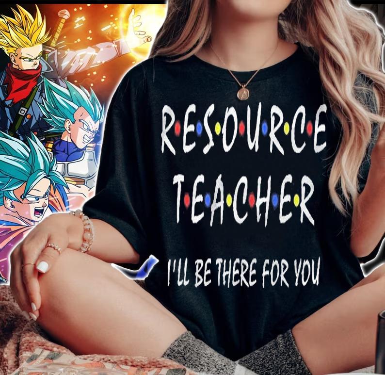 Resource Teacher Ill Be There For You Resource Squad Team Shirt woman shirt