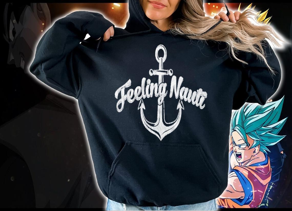 Retro Funny Fisherman Sailboat Sailing Feeling Nauti Sailor T-shirt hoodie