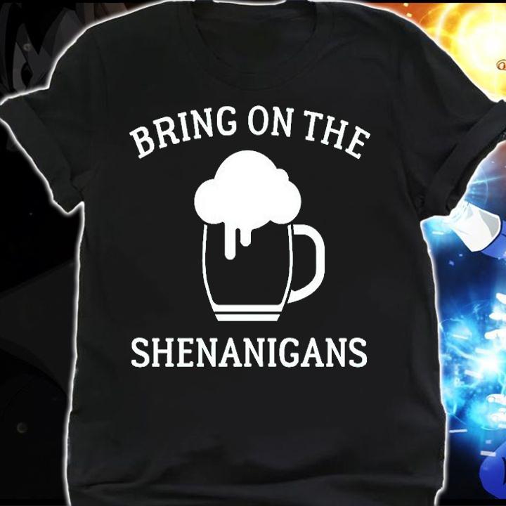 St Paddy's Day Bring On The Shenanigans T-Shirt shirt