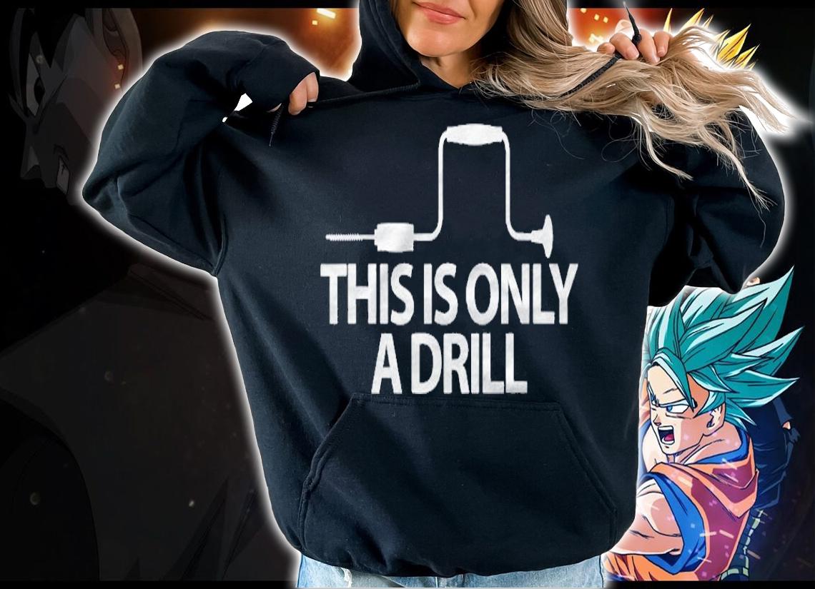 This Is Only A Drill Funny Sarcastic Woodworking Shirt hoodie