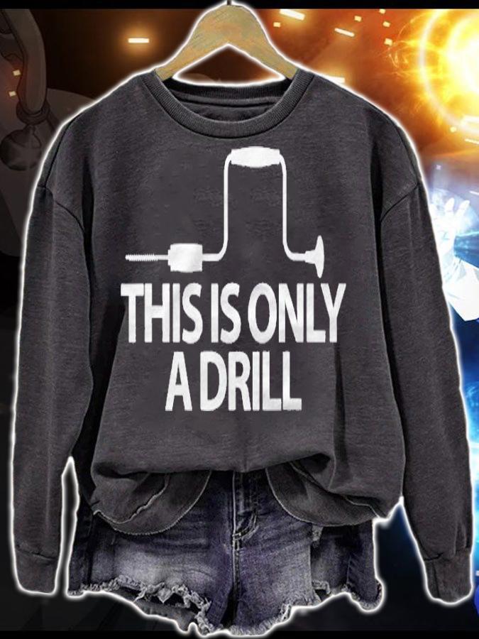 This Is Only A Drill Funny Sarcastic Woodworking Shirt sweatshirt