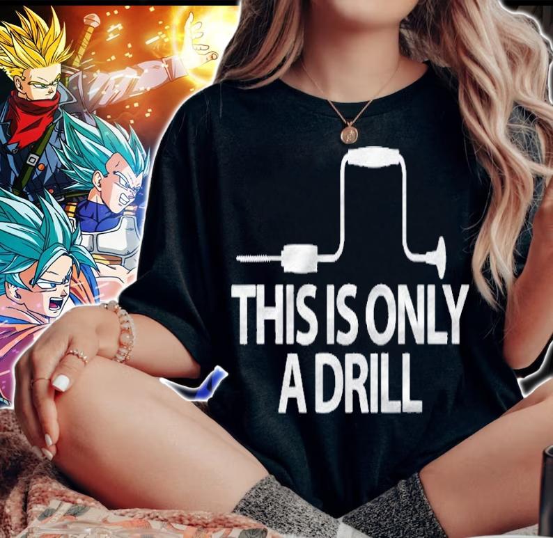 This Is Only A Drill Funny Sarcastic Woodworking Shirt woman shirt