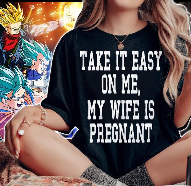 To Be Gender Reveal Take It Easy On Me My Wife Is Pregnant Shirt woman shirt