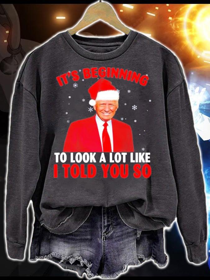 Trump ItS Beginning To Look A Lot Like I Told You So T-Shirt sweatshirt