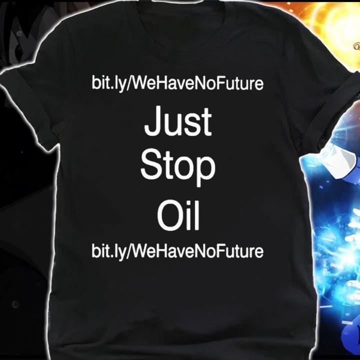 We Have No Future Just Stop Oil Shirt shirt