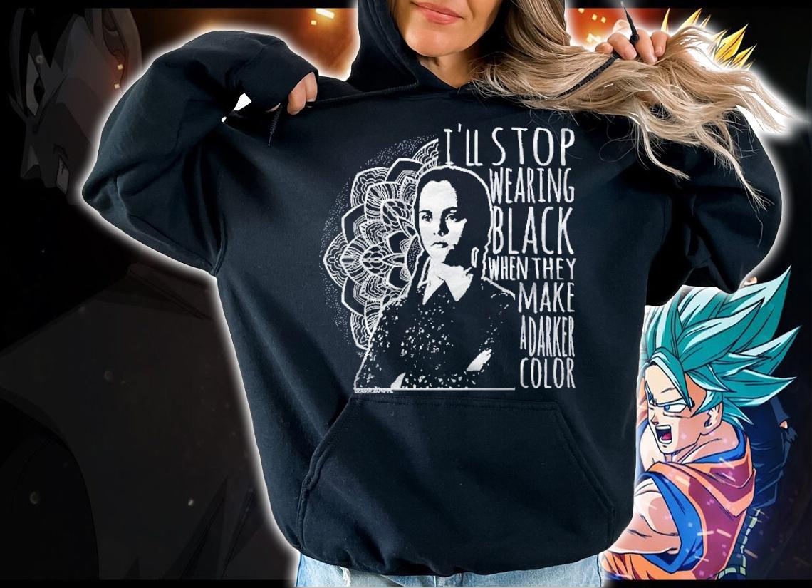 Wednesday Addams i'll stop wearing black when they make a darker color t-shirt hoodie