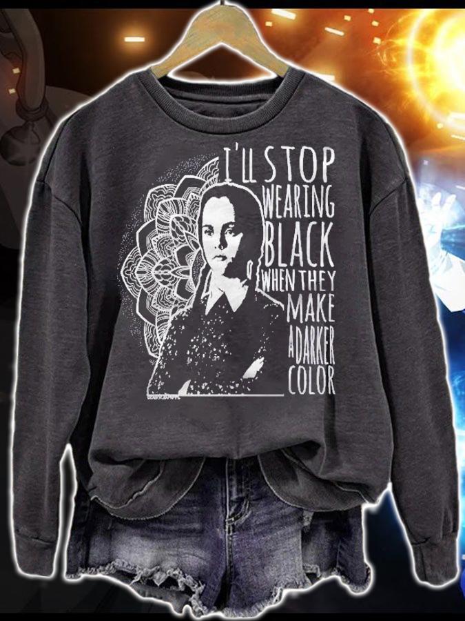Wednesday Addams i'll stop wearing black when they make a darker color t-shirt sweatshirt