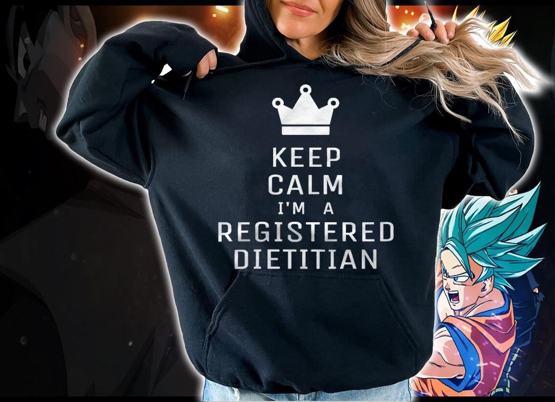 Womens Keep Calm Im A Registered Dietician Dietitian Slogan Saying T-shirt hoodie