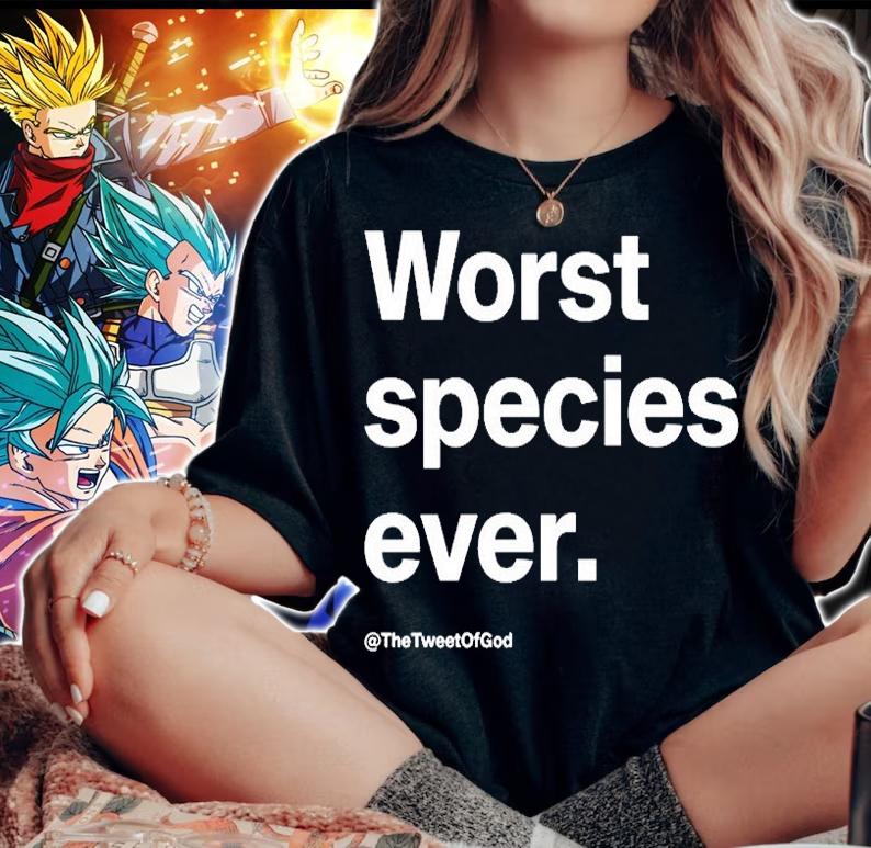 Worst Species Ever The Tweet Of God T-Shirt woman shirt