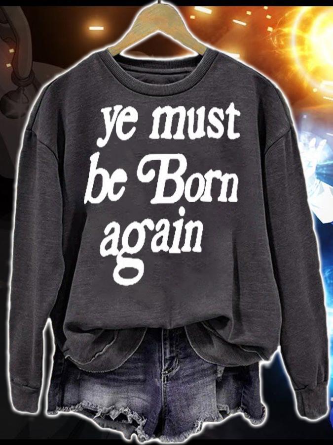 Ye Must Be Born Again T-Shirt sweatshirt