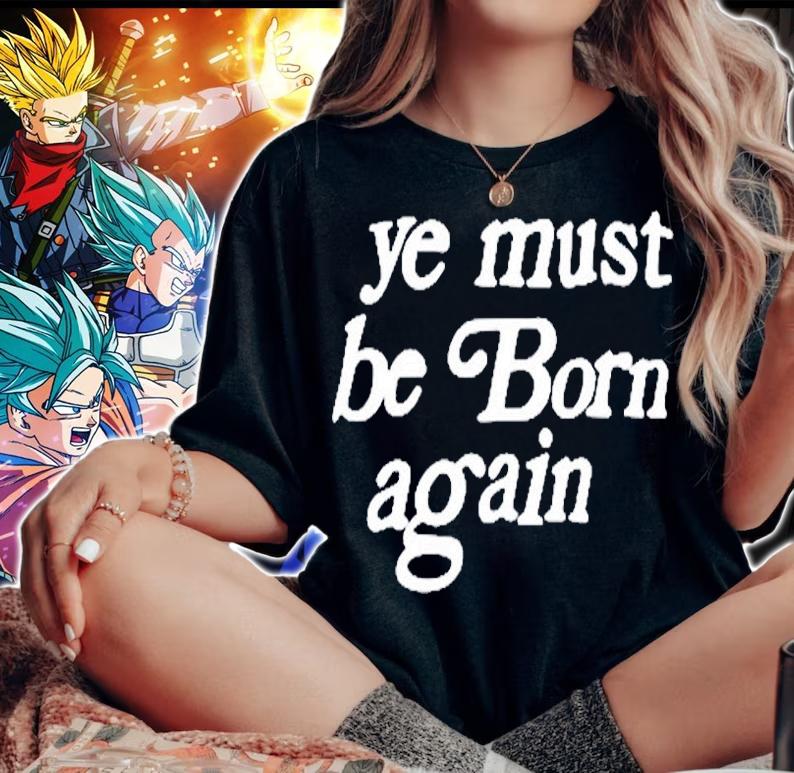 Ye Must Be Born Again T-Shirt woman shirt