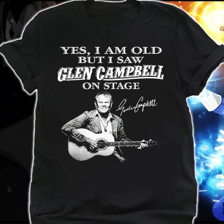 Yes I Am Old But I Saw Glen Campbell On State Signatures t-shirt shirt